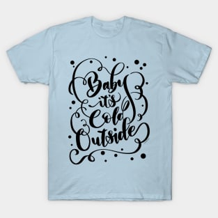 Funny Winter Baby It's Cold Outside Hand Lettered Design T-Shirt